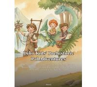 Dino Kids' Prehistoric Pal Adventures: A Fantastic Coloring Journey with Leo, Mia, Sam, Ptero, and Bronto! Dive into 25 Unique Pages of Dinosaur ... Prehistoric Fun for Creative Kids Ages 4-10.