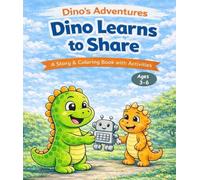 Dino Learns to Share: A Story, Coloring, and Activity Book for Preschoolers & Kindergarten Kids: A Story, Coloring, and Activity Book for Ages 3-6 (Dino's Adventures)
