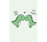 Dino Love Hug Me Notebook: - 110 Pages, In Lines, 6 x 9 Inches