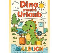 Dino macht Urlaub - Malbuch: Spaßiges Ausmalbuch für Kinder ab 3 Jahren - Mit süßem Dino auf Ferienreise durch Strand, Berge und Abenteuer!