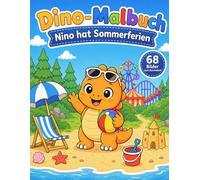 Dino-Malbuch Nino hat Sommerferien: Nino hat Sommerferien: 68 sommerliche Ausmalbilder für Kinder ab 3 mit Strand, Freibad, Natur, Freizeitpark und Abenteuer