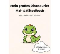Dino-Malspaß - Das große Dinosaurier Mal-& Rätselbuch für Kinder: 42 Ausmalbilder, Labyrinthe & Rätsel für Kinder ab 3 Jahren (Dino Lern- & Spielbücher)