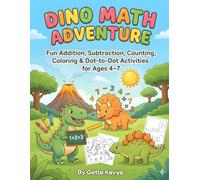 Dino Math Adventure: Fun Addition, Subtraction, Counting, Coloring & Dot-to-Dot Activities for Ages 3-7