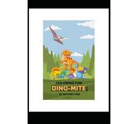 Dino-Mite Coloring Fun: A Prehistoric Adventure for Kids Ages 4-8