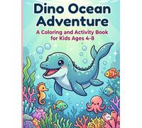 Dino Ocean Adventure: A Coloring and Activity Book for Kids Ages 4-8: Bold, Easy and Cute Sea Dinosaur Coloring Pages, Mazes, & Puzzles for Kids, ... (Dino Quest Coloring & Activity Collection)