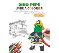 Dino Pepe: Apprendre l'anglais avec des dessins et des activités: Livre de coloriage bilingue Français-Anglais pour enfants: Métiers et Professions. Âges 3-8 ans.