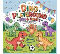 Dino Playground - Fun & Games: A Whimsical Coloring Book for Kids Ages 4-8 Filled with Playful Dinosaurs, Happy Games, and Sunny Adventures (The Great Dinosaur Adventures Coloring Series)