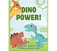 Dino Power!: POSITIVE WORDS FOR STRONG AND BRAVE KIDS
