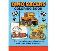 Dino Racers: Extreme Dinosaur Adventures With Cars, Bikes and Stunts of All Kinds | 8.5x11 | Keeps kids engaged - high energy coloring book (Coloring Books for Young and Old)