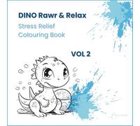 Dino Rawr & Relax - Vol. 2: Stress Relief Colouring Book for Adults and Teens - 48 Easy and Cute Dinosaur Designs to Help You Relax and Have Fun (Dino Rawr & Relax Stress Relief Colouring Book)