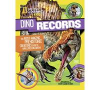 Dino Records: The Most Amazing Prehistoric Creatures Ever to Have Lived on Earth! (Dinosaurs)