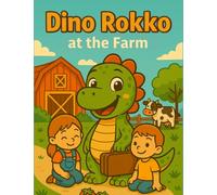 Dino Rokko at the Farm: An Adventure with Rokkobertus, the Little Dinosaur