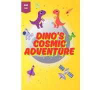 Dino’s Cosmic Adventure: A fun bedtime story about a little dinosaur who dreams of space!