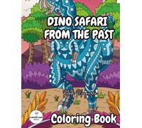 DINO SAFARI FROM THE PAST COLORING BOOK: A fun coloring pages with Dinosaurs for kids ages 4 to 14