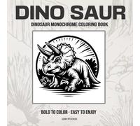 DINO SAUR Dinosaur Monochrome Coloring Book: Bold to Color - Easy to Enjoy (GSM Studios Monochrome Coloring Book Collection)