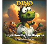 Dino Says Goodbye to Diapers: A Gentle and Reassuring Story to Help Toddlers Transition from Diapers to Potty Training