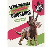 Dino-sorted!: Extraordinary (Cerapoda) Dinosaurs: Classify the Features of Prehistoric Creatures