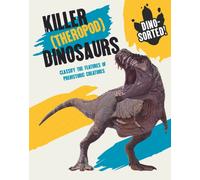 Dino-sorted!: Killer (Theropod) Dinosaurs