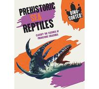 Prehistoric Sea Reptiles: Classify the Features of Prehistoric Creatures (Dino-sorted!)