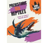 Prehistoric Sea Reptiles: Classify the Features of Prehistoric Creatures (Dino-sorted!)