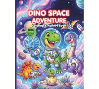 Dino Space Adventure : Coloring and Activity Book for Kids: Fun Coloring Pages, Mazes, Dot-to-Dot, Color by Number, and Word Tracing for Boys and Girls Ages 4-8