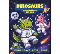 Dino Space Adventure - Dinosaurs Coloring Book for Kids: 51 Cute and Fun Coloring Pages with Dino Astronauts, Aliens and Space Scenes for Boys and Girls Ages 5-7