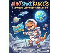 Dino Space Rangers: A Dinosaur Coloring Book for Kids 5-8: Cool Astronaut Dinosaurs Flying Spaceships, Exploring Galaxies, and Stars | Fun Outer Space Activity Pages for Boys and Girls