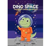 Dino Space: The Great Cosmic Adventure!: Cute Dinosaur Astronauts Coloring Book for Kids Ages 5-8 - Fun and Easy Bold Designs