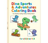 Dino Sports & Adventures Coloring Book: Fun Activities, Surfing, Hockey, Fishing & More!