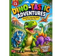 Dino-Tastic Adventures: Dinosaur Coloring Book for Kids Ages 3-8: With Fun & Easy Dinosaur Pages, Cute Designs, and Short Stories on Every Page for Toddlers and Young Kids