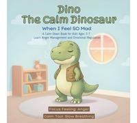 Dino the Calm Dinosaur: When I Feel SO Mad: A Calm-Down Book for Kids Ages 3-7 Learn Anger Management and Emotional Regulation