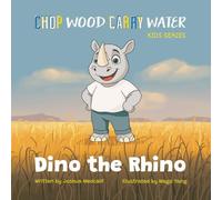 Dino the Rhino (Chop Wood Carry Water: A Children’s Series)