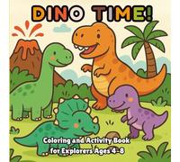 Dino Time! Coloring and Activity Book for Explorers Ages 4-8: A fun-filled adventure of coloring pages and exciting dino-themed activities