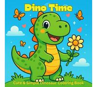 Dino Time: Cute & Simple Dinosaur Coloring Book - Easy Designs with Bold & Thick Lines