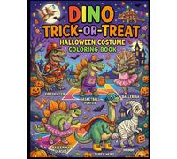 Dino Trick or Treat Halloween Costume Coloring Book: Spooky, Silly & Cute Dinosaur Costume Fun for Kids Ages 4-8