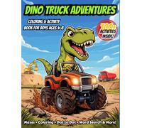 Dino Truck Adventures: Coloring & Activity Book for Boys Ages 4-8: 100+ Fun Activities with Dinosaurs Driving Monster Trucks & Construction Vehicles | ... the Difference, Word Search & Coloring Pages
