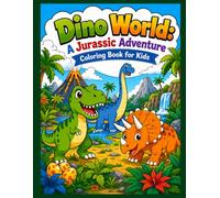 Dino World: A Jurassic Adventure Coloring Book for Kids: 50+ Fun & Easy Dinosaur Coloring Pages for Boys and Girls Ages 4+ Years