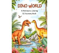 Dino World: A Prehistoric Coloring & Discovery Book