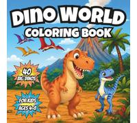 Dino World Coloring Book: A Big Dinosaur Coloring Book for Kids Ages 4-8 - 40 Prehistoric Creatures with Names to Color, Bold Simple Line Art for Boys & Girls