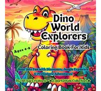 Dino World Explorers Coloring Book: Roar into Fun with Dinosaurs, Jungle Explorers & Prehistoric Adventures!