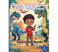Dino World: Fun with Crayons. Explore the Prehistoric World - Fun, Educational, and Imaginative Dinosaur Coloring Pages for Toddlers, Preschoolers, and Young Artists