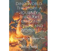 Dino World: The Story: A Journey Through Friendship, Growth, and Wonder: Book 6 in the Dino Adventure Series (Everything You need for Kids)