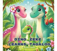Dino Zeke Learns Tagalog: Learn Simple Tagalog Words with a Baby Dinosaur
