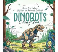 DinoBots Coloring Book: Color the Future (Extinction Reloaded Edition) (Children's Coloring Books)