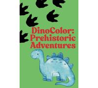 DinoColor: Prehistoric Adventures: Dinosaur Coloring Book for Kids | Fun & Educational Activity Pages for Ages 3-10