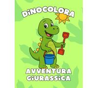 Dinocolora Avventura Giurassica: Libro da colorare dinosauri per bambini 4-8 anni | Attività educativa e divertente giurassica