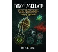 Dinoflagellates: Diversity, Cellular Peculiarities, Ecological Significance, and Emerging Applications
