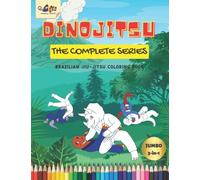Dinojitsu The Complete Series: A Thrilling Dinosaur Jiu-Jitsu Themed Coloring Book for Young Martial Artists