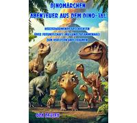 Dinomärchen - Abenteuer aus dem Dino-Tal: Herzerwärmende Geschichten über Freundschaft, Mut und Zusammenhalt - zum Vorlesen und Träumen (Moderne Märchen mit Herz)
