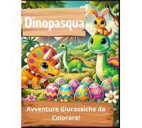 DINOPASQUA avventure giurassiche da colorare: Un fantastico libro con 60 immagini uniche che uniscono il fascino dei dinosauri con la magia della ... e regalare ore di svago ai bambini!"